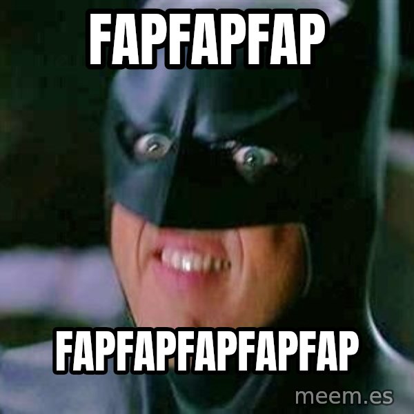 Goddamn Batman meme: fapfapfap / fapfapfapfapfap