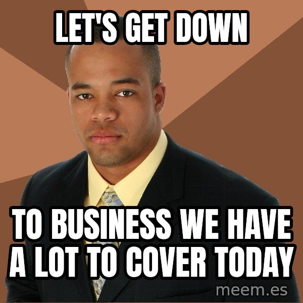 Successful Black Man meme: Let's get down / to business we have  a lot to cover today