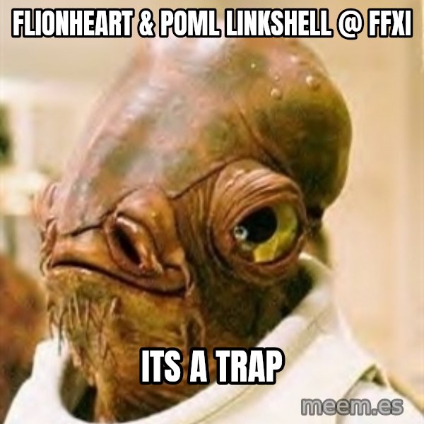 Its A Trap meme: FLionheart & POML Linkshell @ FFXI / ITS A TRAP