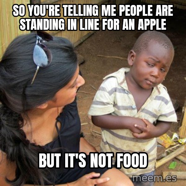 skeptical black kid meme: So you're telling me people are standing in line for an apple / but it's not food