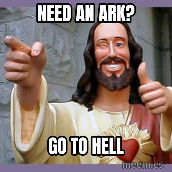 buddy jesus meme: need an ark? / go to hell