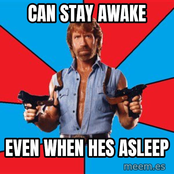 Chuck Norris  meme: can stay awake / even when hes asleep