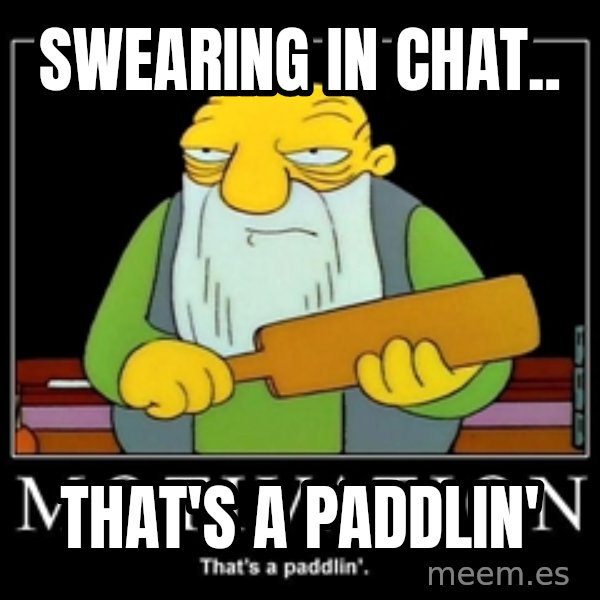 Thats a paddlin meme: Swearing in chat.. / That's a paddlin'