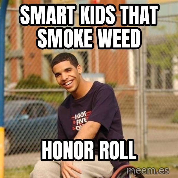 Drake Wheelchair meme: smart kids that smoke weed / honor roll