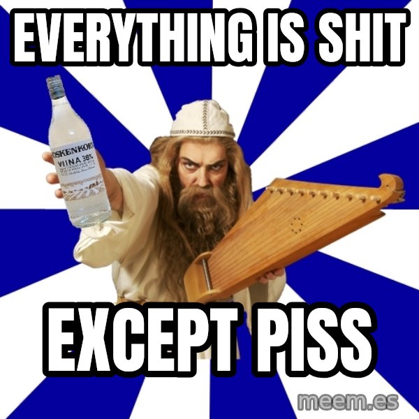 FinnishProblems meme: Everything is shit / Except piss