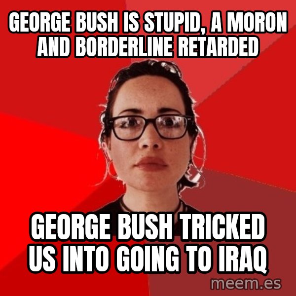 Liberal Douche Garofalo meme: george bush is stupid, a moron and borderline retarded / george bush tricked us into going to iraq