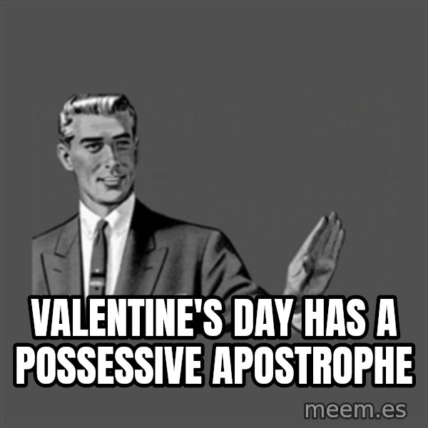 Grammar Guy meme: valentine's day has a possessive apostrophe