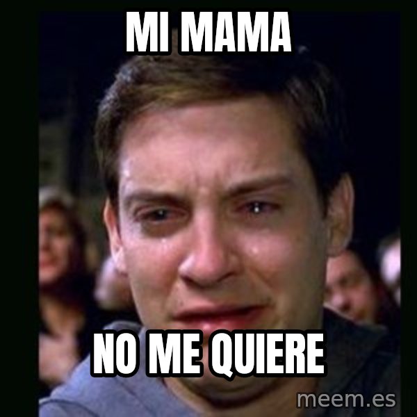 crying peter parker meme: MI MAMA / NO ME QUIERE