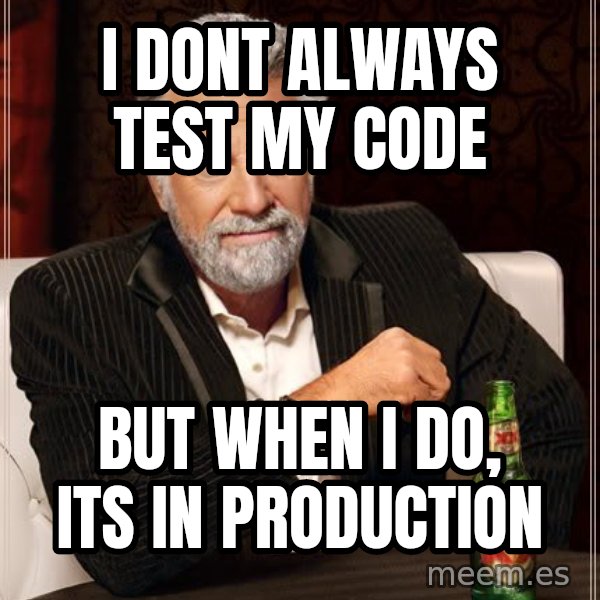 The Most Interesting Man In The World meme: I dont always test my code / But when i do, its in production