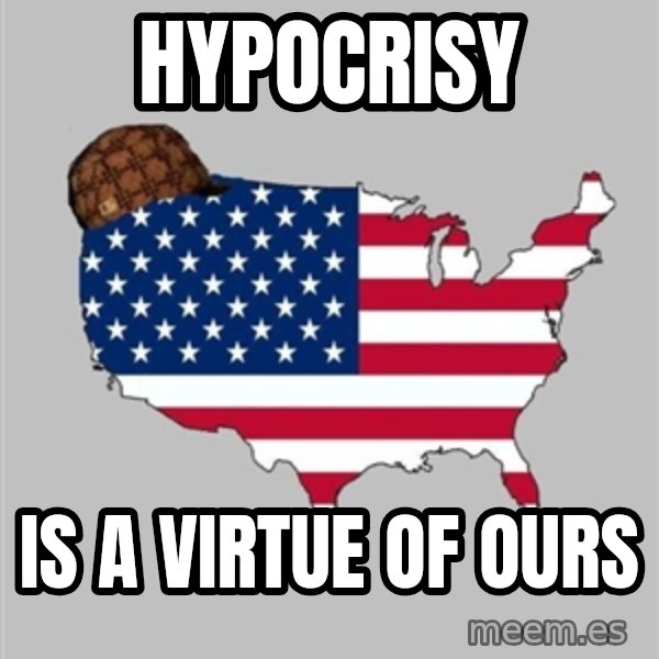 Scumbag America2 meme: hypocrisy / is a virtue of ours