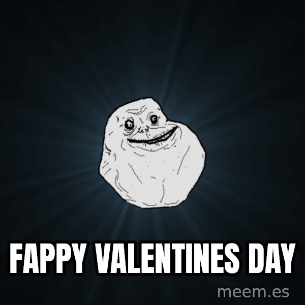 Forever Alone meme: Fappy valentines day