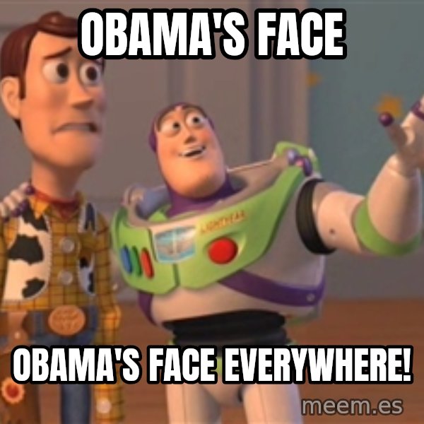 Tseverywhere meme: Obama'S FACE / OBAMA'S FACE EVERYWHERE!