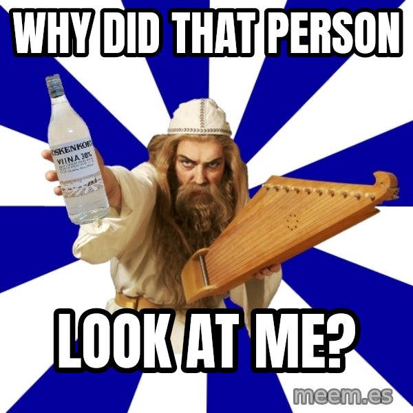 FinnishProblems meme: why did that person / look at me?