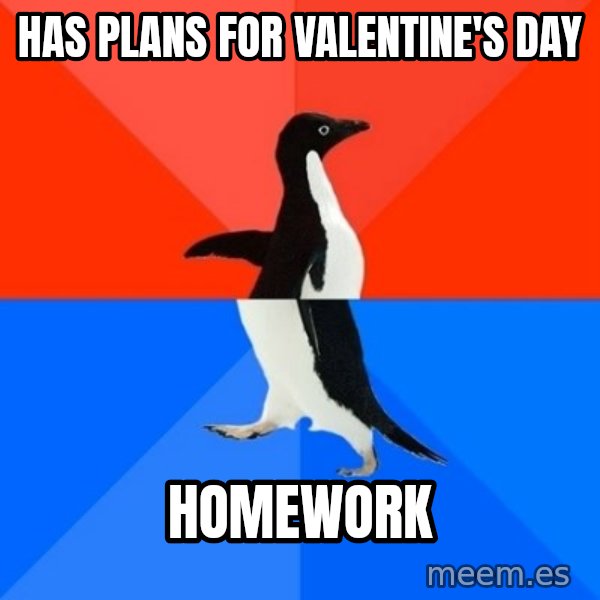 Socially Awesome Awkward Penguin meme: Has plans for valentine's day / homework