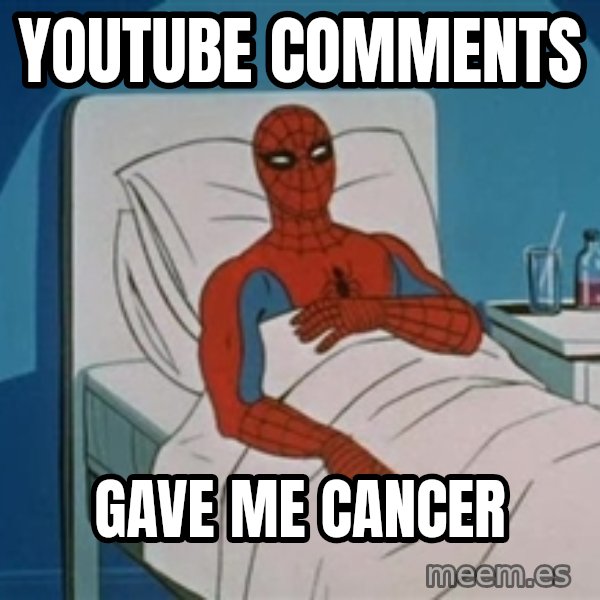 spiderman hospital meme: Youtube comments / gave me cancer
