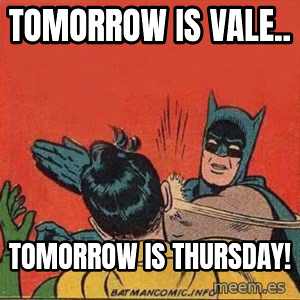 batman slap robin meme: Tomorrow is vale.. / tomorrow is Thursday!