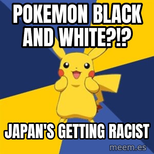 Pokemon Logic  meme: Pokemon Black and White?!? / Japan's getting racist