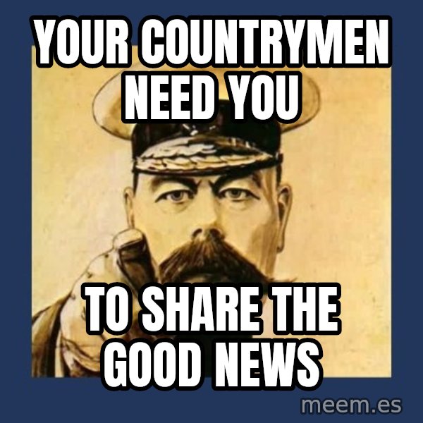 your country needs you meme: your countrymen need you / to share the good news