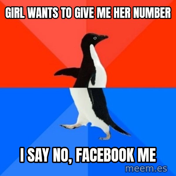 Socially Awesome Awkward Penguin meme: Girl Wants to give me her number / I say no, Facebook me