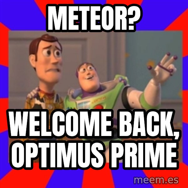 Everywhere meme: meteor? / Welcome back, Optimus prime
