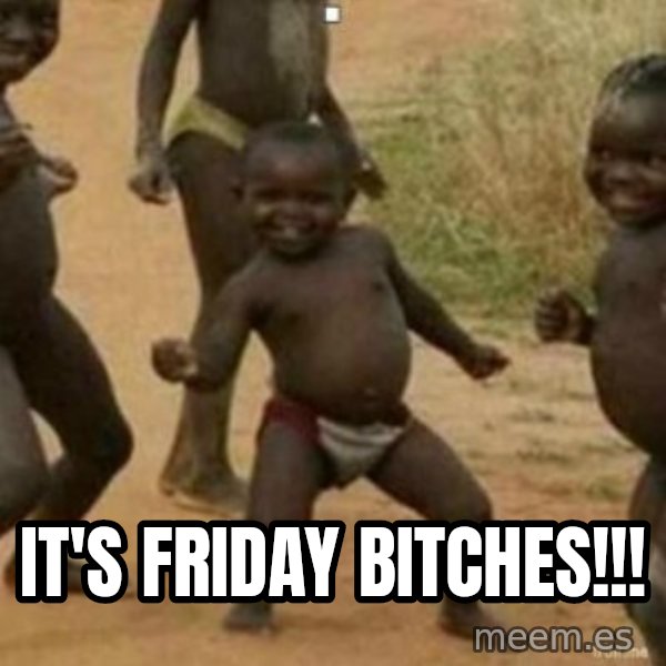 Black Kid meme: IT'S FRIDAY BITCHES!!!