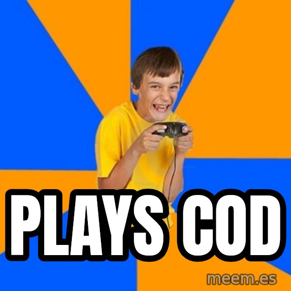 Annoying Gamer Kid meme: plays cod