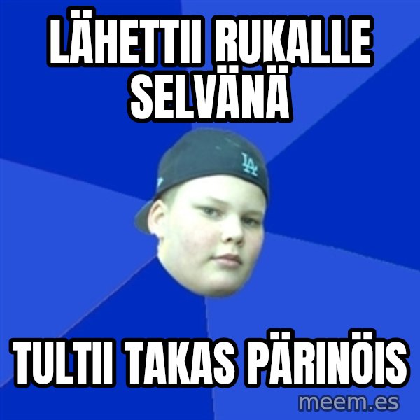 Jonnen Neuvo meme: LÄHETTII RUKALLE SELVÄNÄ / TULTII TAKAS PÄRINÖIS