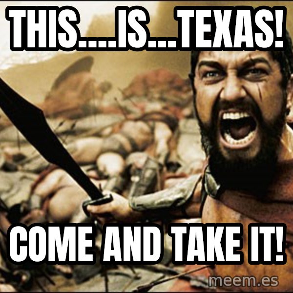 This Is Sparta Meme meme: THis....is...texas! / come and take it!