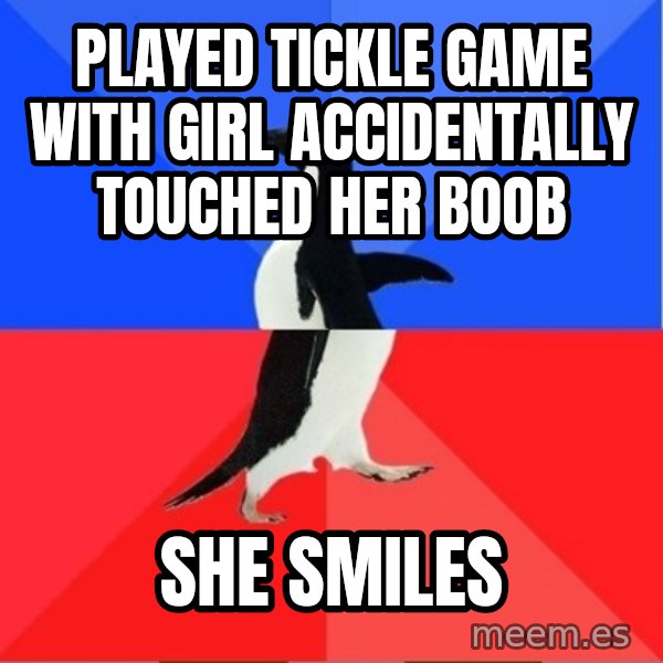 Socially Awesome Awkward Penguin meme: played tickle game with girl accidentally touched her boob / she smiles