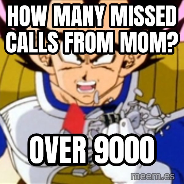 Over 9000 meme: how many missed calls from mom? / over 9000