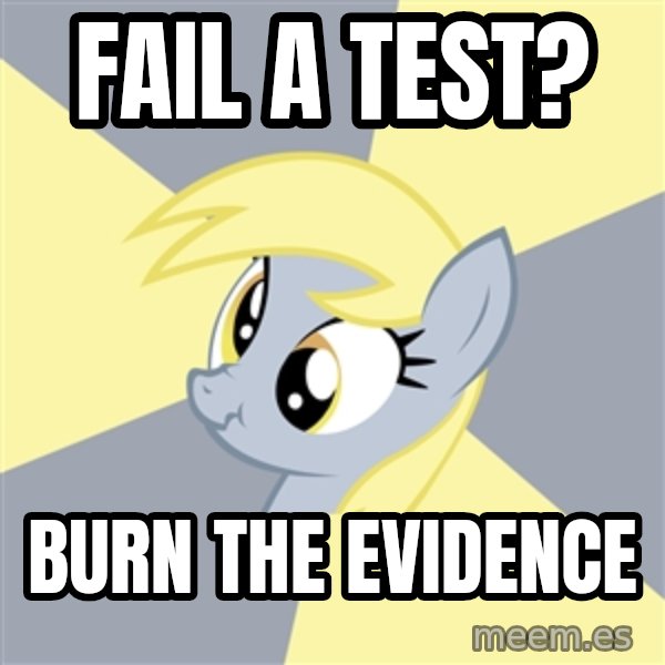 Badvice Derpy meme: FAIL A TEST? / BURN THE EVIDENCE