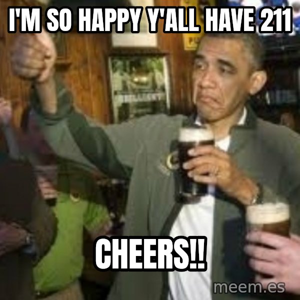 obama beer meme: I'M SO HAPPY Y'ALL HAVE 211 / CHEERS!!
