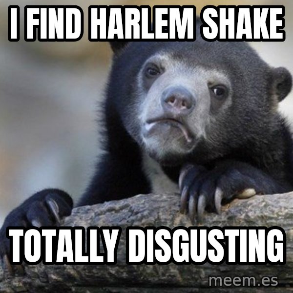 Confession Bear meme: I find harlem shake / totally disgusting