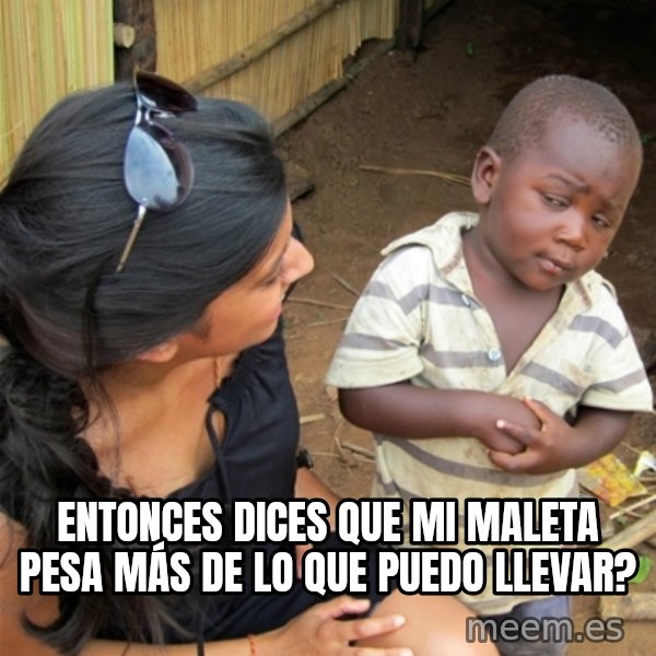 So You're Telling me meme: Entonces dices que mi maleta pesa más de lo que puedo llevar?