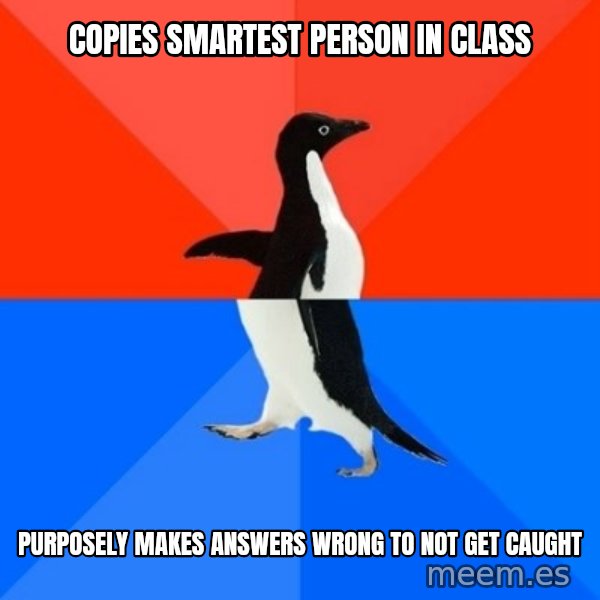 Socially Awesome Awkward Penguin meme: COPIES SMARTEST PERSON IN CLASS / Purposely makes answers wrong to not get caught