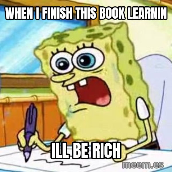Spongebob What I Learned In Boating School Is meme: when i finish this book learnin / ill be rich