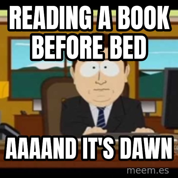 south park aand it's gone meme: reading a book before bed / aaaand it's dawn