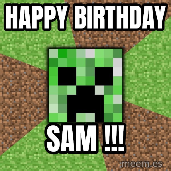 Minecraft Creeper meme: Happy Birthday / Sam !!!