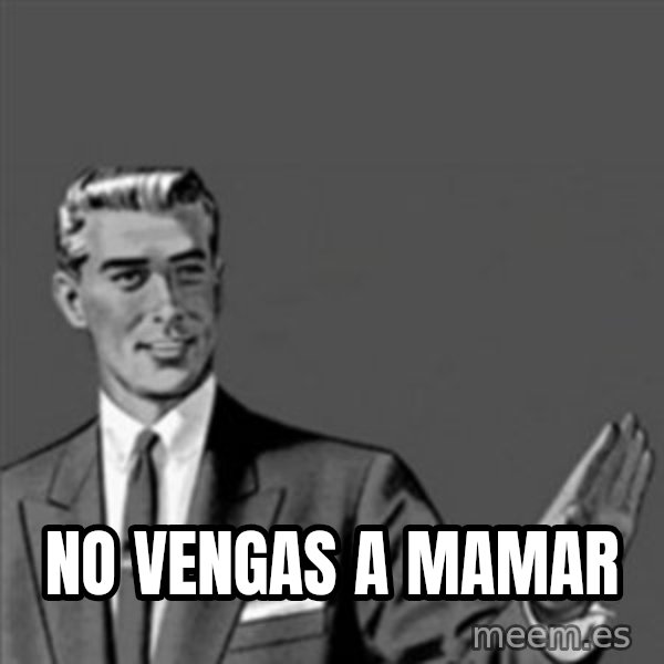 Correction Guy meme: No Vengas a Mamar