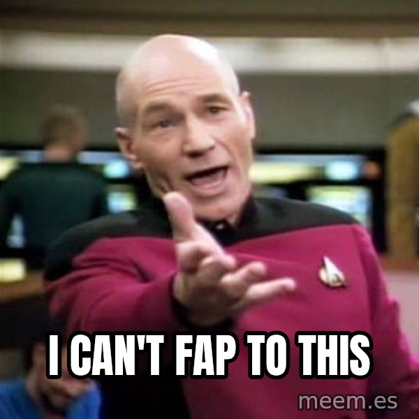 Picard Wtf meme: I can't fap to this
