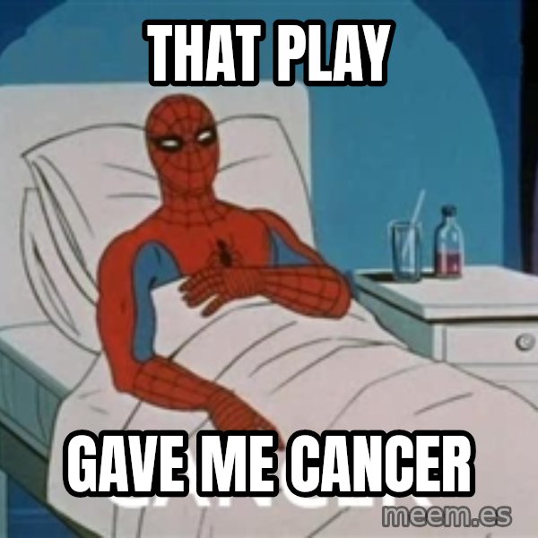 spiderman hospital meme: that play / gave me cancer