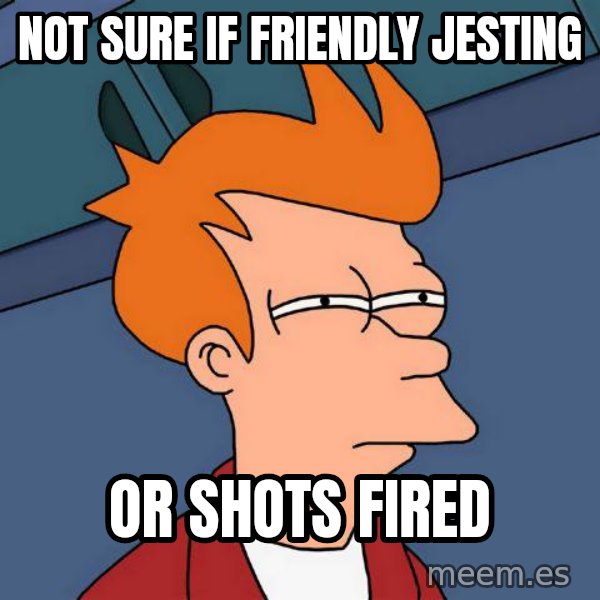 Futurama Fry meme: Not sure if friendly jesting / or shots fired