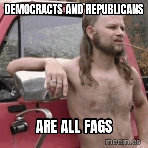 Almost Politically Correct Redneck meme: Democracts and Republicans / Are all fags