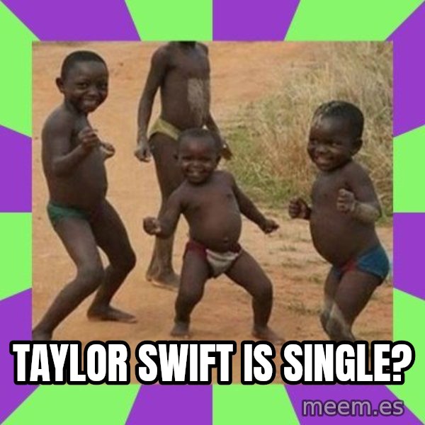 african kids dancing meme: Taylor Swift IS SINGLE?