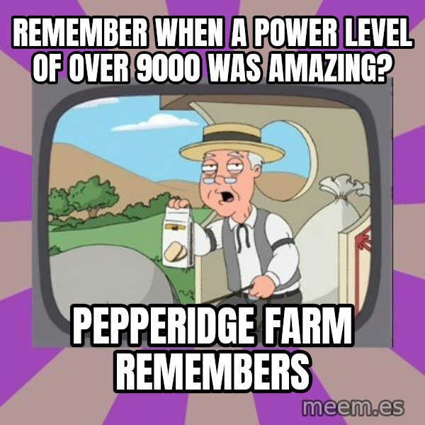 Pepperidge Farm Remembers FG meme: remember when a power level of over 9000 was amazing? / Pepperidge Farm Remembers