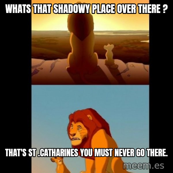 Lion King Shadowy Place meme: whats that shaDowy place oVer there ? / That's  st .catharines you must never go there.