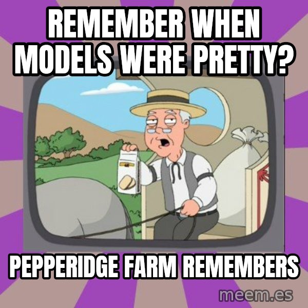 Pepperidge Farm Remembers FG meme: Remember when models were pretty? / Pepperidge farm remembers