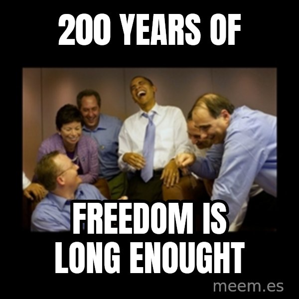 obama laughing  meme: 200 years of / freedom is long enought