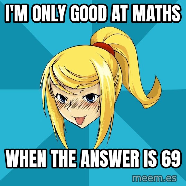 Horney Samus meme: I'm only good at maths / When the answer is 69
