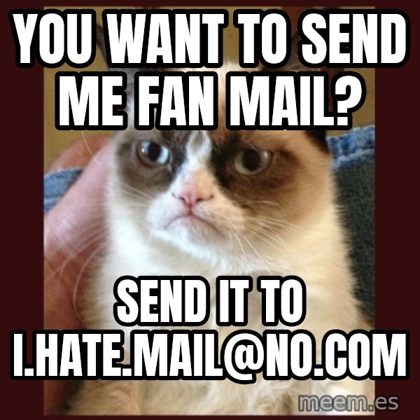 Tard the Grumpy Cat meme: You Want to send me fan Mail? / Send it to I.hate.Mail@no.com
